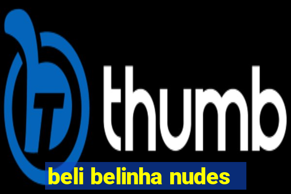 beli belinha nudes